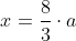 x = \frac83 \cdot a